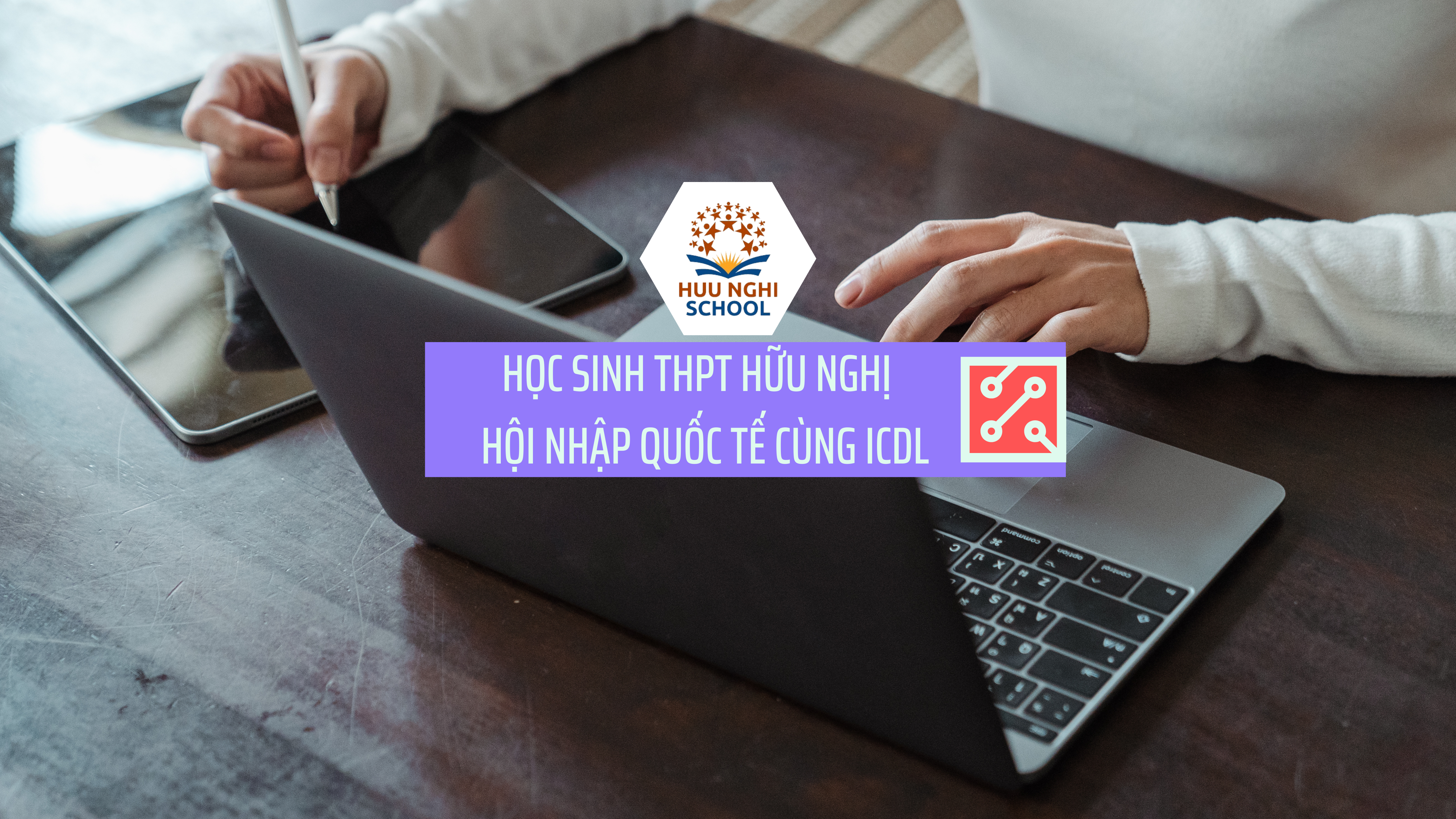 Trường THPT Hữu Nghị Quốc Tế lần đầu tiên tổ chức thi chứng chỉ ICDL quốc tế
